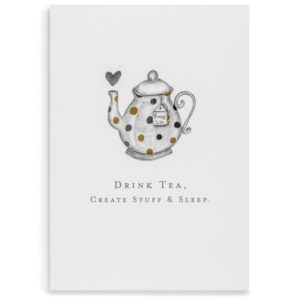 Drink Tea, Create Stuff & Sleep
