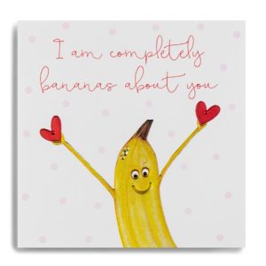 Valentine's -I Am Completely Bananas About You